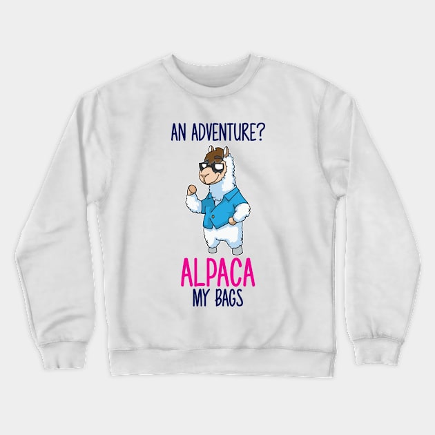 Adventure You Say Alpaca My Bags Crewneck Sweatshirt by Nowhereman78